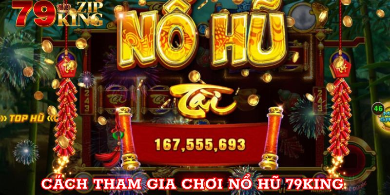 Từng bước tham gia cá cược nổ hũ 79king chi tiết