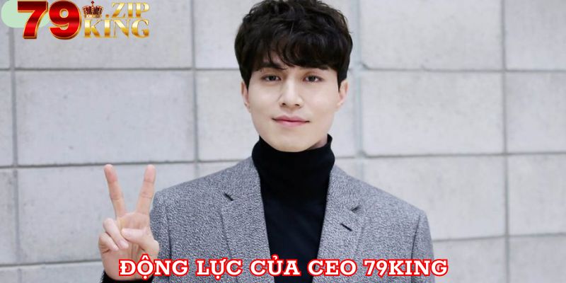 Động lực gây dựng 79king của nam CEO