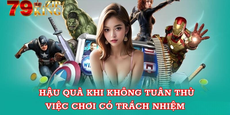 Hậu quả khi không tuân thủ việc chơi có trách nhiệm 