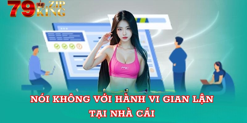 Nói không với hành vi gian lận tại nhà cái 