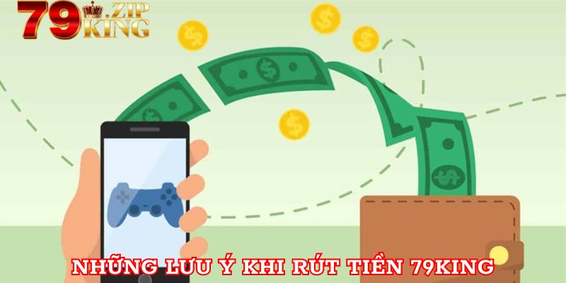 Một vài lưu ý nhỏ khi rút tiền tại 79king