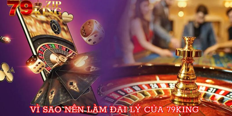 Nguyên nhân nên làm đại lý của 79KING